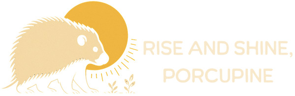 Rise and Shine Porcupine